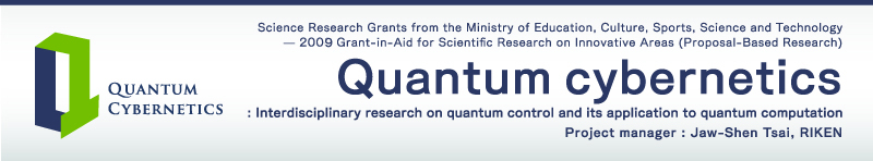 Science Research Grants from the Ministry of Education, Culture, Sports, Science and Technology — 2009 Grant-in-Aid for Scientific Research on Innovative Areas (Proposal-Based Research) Quantum cybernetics: Interdisciplinary research on quantum control and its application to quantum computation Project manager:Jaw-Shen Tsai, RIKEN