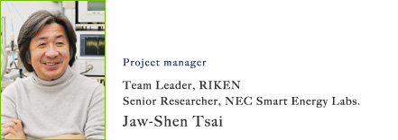 Project Leader: Jaw-Shen Tsai Team Leader, RIKEN; Senior Researcher, NEC Nanoelectronics Laboratory