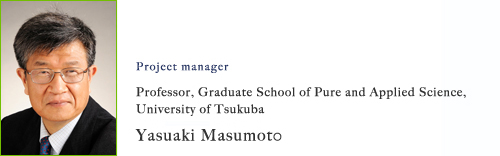 Project manager:Professor, Graduate School of Pure and Applied Science, University of Tsukuba  Yasuaki Masumoto 